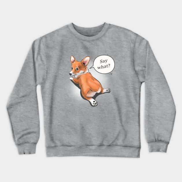 "Say what?" - Pembroke Welsh Corgi Crewneck Sweatshirt by Fine_Design